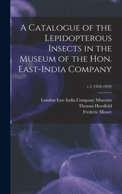 A Catalogue of the Lepidopterous Insects in the Museum of the Hon. East-India Company; v.2 (1858-1859) - Horsfield, Thomas; Moore, Frederic