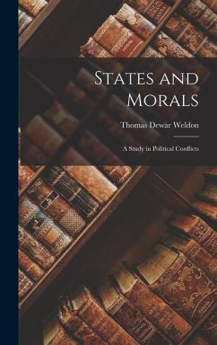 States and Morals: a Study in Political Conflicts - Weldon, Thomas Dewar