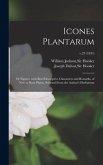 Icones Plantarum: or Figures, With Brief Descriptive Characters and Remarks, of New or Rare Plants, Selected From the Author's Herbarium