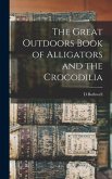 The Great Outdoors Book of Alligators and the Crocodilia