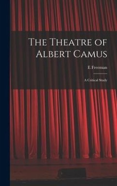 The Theatre of Albert Camus: a Critical Study - Freeman, E.