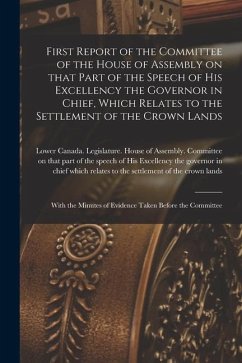 First Report of the Committee of the House of Assembly on That Part of the Speech of His Excellency the Governor in Chief, Which Relates to the Settle