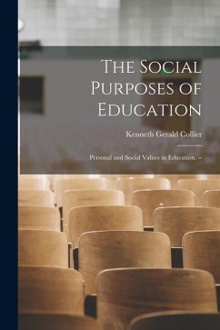The Social Purposes of Education: Personal and Social Values in Education. -- - Collier, Kenneth Gerald