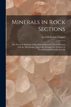 Minerals in Rock Sections; the Practical Methods of Identifying Minerals in Rock Sections With the Microscope, Especially Arranged for Students in Tec - Luquer, Lea McIlvaine