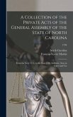 A Collection of the Private Acts of the General Assembly of the State of North Carolina: From the Year 1715, to the Year 1790, Inclusive, Now in Force