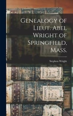 Genealogy of Lieut. Abel Wright of Springfield, Mass. - Wright, Stephen