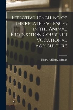 Effective Teaching of the Related Sciences in the Animal Production Course in Vocational Agriculture - Schmitz, Henry William