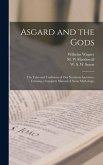Asgard and the Gods; the Tales and Traditions of Our Northern Ancestors, Forming a Complete Manual of Norse Mythology;