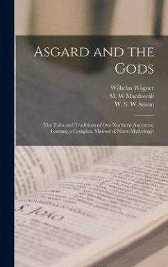 Asgard and the Gods; the Tales and Traditions of Our Northern Ancestors, Forming a Complete Manual of Norse Mythology; - Wägner, Wilhelm