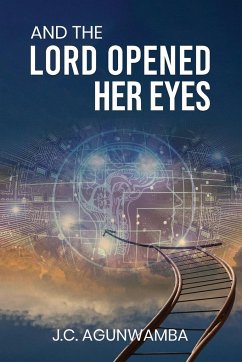 And the Lord Opened Her Eyes - Agunwamba, J. C.