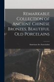 Remarkable Collection of Ancient Chinese Bronzes, Beautiful Old Porcelains