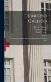 De Morbo Gallico: a Treatise of the French Disease, Publish'd Above 200 Years Past