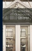 The Modern Gladiolus Grower; v.4 1917