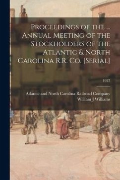 Proceedings of the ... Annual Meeting of the Stockholders of the Atlantic & North Carolina R.R. Co. [serial]; 1927 - Williams, William J.