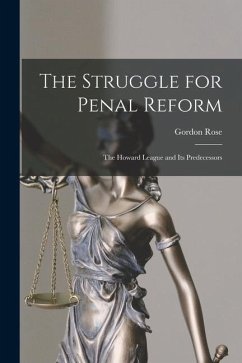 The Struggle for Penal Reform: the Howard League and Its Predecessors - Rose, Gordon