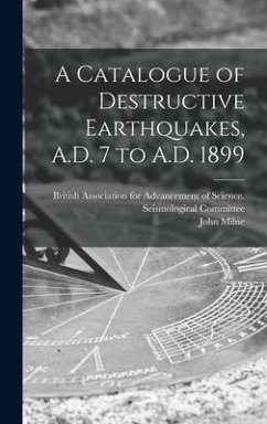 A Catalogue of Destructive Earthquakes, A.D. 7 to A.D. 1899 - Milne, John