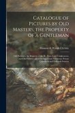 Catalogue of Pictures by Old Masters, the Property of a Gentleman; Old Portraits, the Property of the Rt. Hon. Lord Trimlestown, and Old Pictures and
