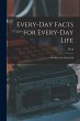 Every-day Facts for Every-day Life: a... - Bild 1