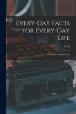 Every-day Facts for Every-day Life: a Book for the Household