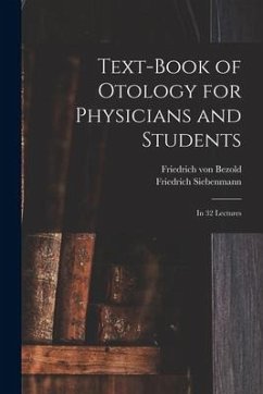 Text-book of Otology for Physicians and Students: in 32 Lectures - Bezold, Friedrich Von; Siebenmann, Friedrich