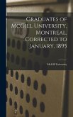 Graduates of McGill University, Montreal, Corrected to January, 1895 [microform]