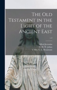 The Old Testament in the Light of the Ancient East; v.2 - Jeremias, Alfred