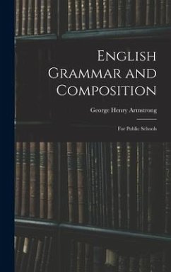 English Grammar and Composition: for Public Schools - Armstrong, George Henry