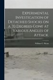 Experimental Investigation of Detached Shocks on a 70 Degrees Cone at Various Angles of Attack.