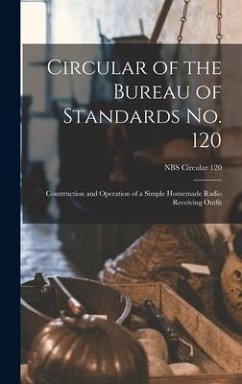 Circular of the Bureau of Standards No. 120: Construction and Operation of a Simple Homemade Radio Receiving Outfit; NBS Circular 120 - Anonymous