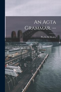 An Agta Grammar. -- - Healey, Phyllis M.