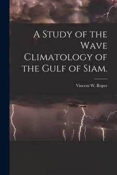 A Study of the Wave Climatology of the Gulf of Siam. - Roper, Vincent W.