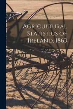 Agricultural Statistics of Ireland, 1863 - Anonymous
