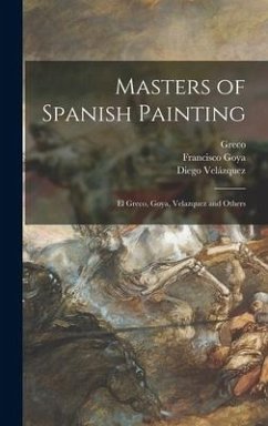 Masters of Spanish Painting - Goya, Francisco; Velázquez, Diego