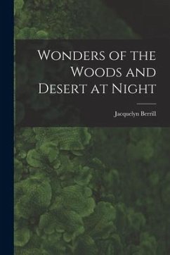 Wonders of the Woods and Desert at Night - Berrill, Jacquelyn