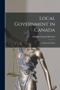 Local Government in Canada [microform]: an Historical Study