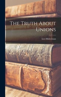 The Truth About Unions - Huberman, Leo