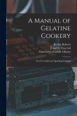 A Manual of Gelatine Cookery: for Use With Cox's Sparking Gelatine