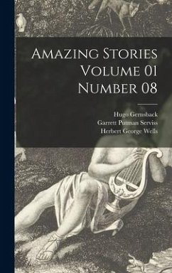 Amazing Stories Volume 01 Number 08 - Gernsback, Hugo; Serviss, Garrett Putman; Wells, Herbert George