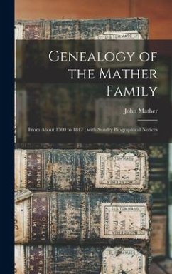 Genealogy of the Mather Family: From About 1500 to 1847; With Sundry Biographical Notices - Mather, John