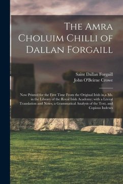 The Amra Choluim Chilli of Dallan Forgaill: Now Printed for the First Time From the Original Irish In, a Ms. in the Library of the Royal Irish Academy