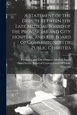 A Statement of the Dispute Between the Late Medical Board of the Provincial and City Hospital and the Board of Commissioners of Public Charities [micr