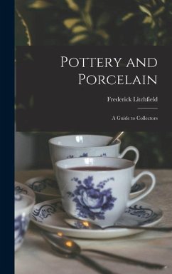Pottery and Porcelain: a Guide to Collectors - Litchfield, Frederick