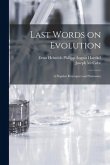 Last Words on Evolution: a Popular Retrospect and Summary