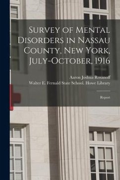 Survey of Mental Disorders in Nassau County, New York, July-October, 1916: Report - Rosanoff, Aaron Joshua