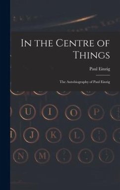 In the Centre of Things: the Autobiography of Paul Einzig - Einzig, Paul