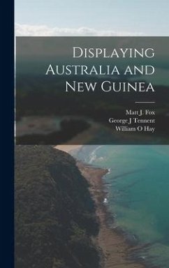 Displaying Australia and New Guinea - Tennent, George J.; Hay, William O.