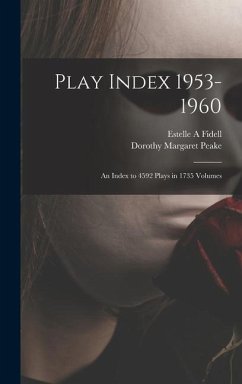 Play Index 1953-1960: an Index to 4592 Plays in 1735 Volumes - Fidell, Estelle A.; Peake, Dorothy Margaret