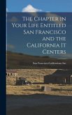 The Chapter in Your Life Entitled San Francisco and the California It Centers