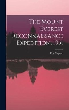 The Mount Everest Reconnaissance Expedition, 1951 - Shipton, Eric