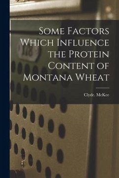 Some Factors Which Influence the Protein Content of Montana Wheat - McKee, Clyde